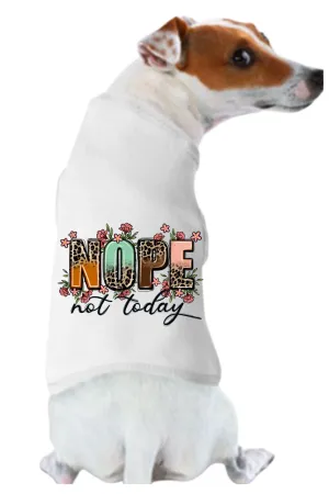 Funny Graphic Dog T- Shirt: Nope Not Today