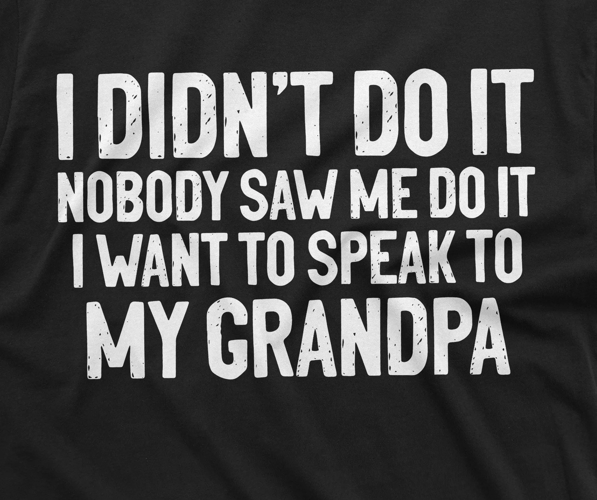 Grandson Granddaughter Tee Shirt Womens Mens Grandpa Grandfather Papa Tee Shirt I did not do it funny shirt grandkids