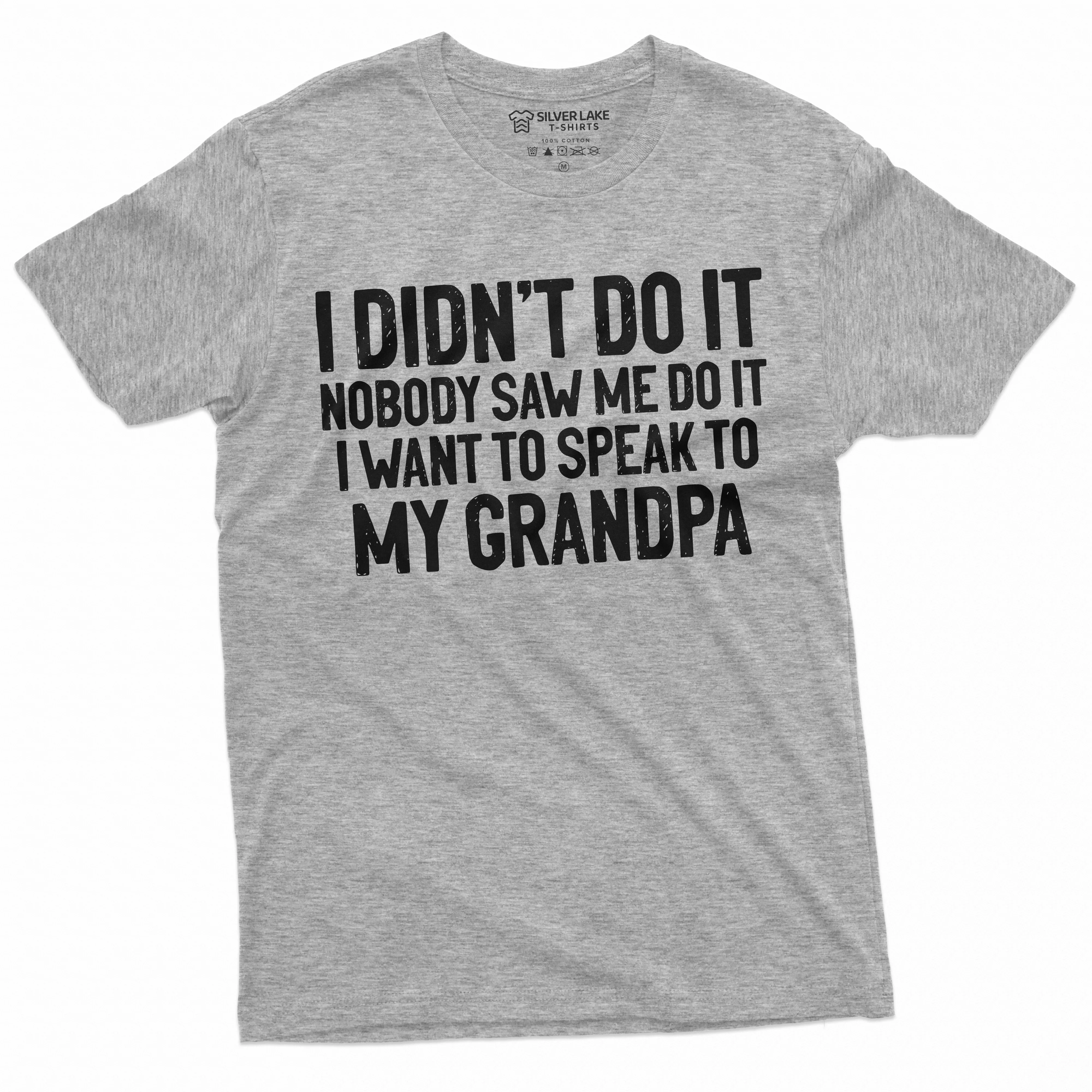 Grandson Granddaughter Tee Shirt Womens Mens Grandpa Grandfather Papa Tee Shirt I did not do it funny shirt grandkids