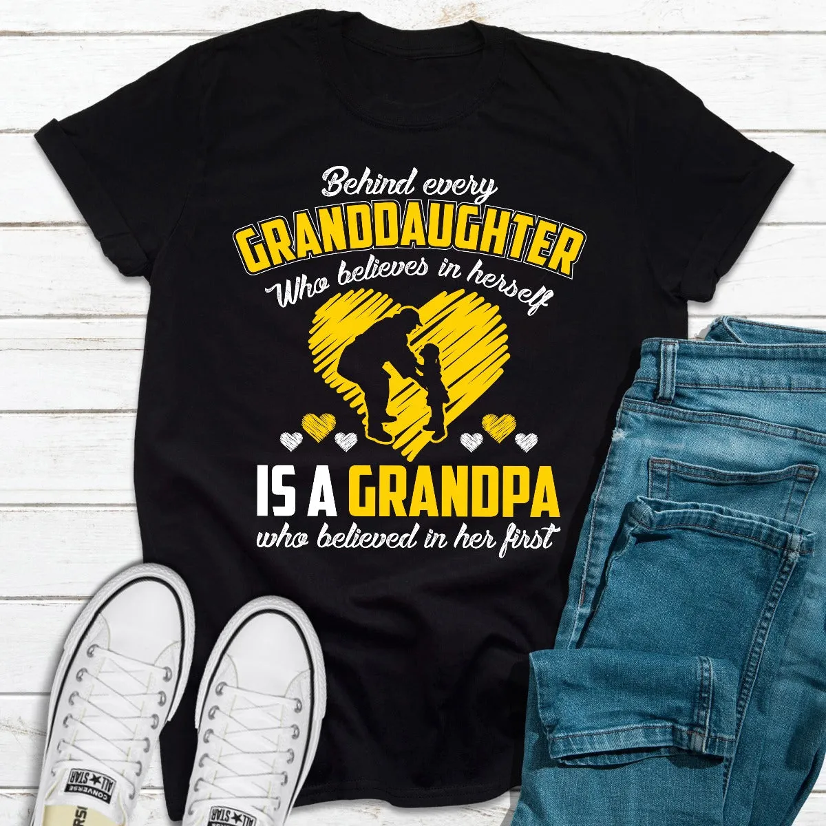 Graphic T-Shirts Behind Every Granddaughter Who Believes In Herself Is A Grandpa