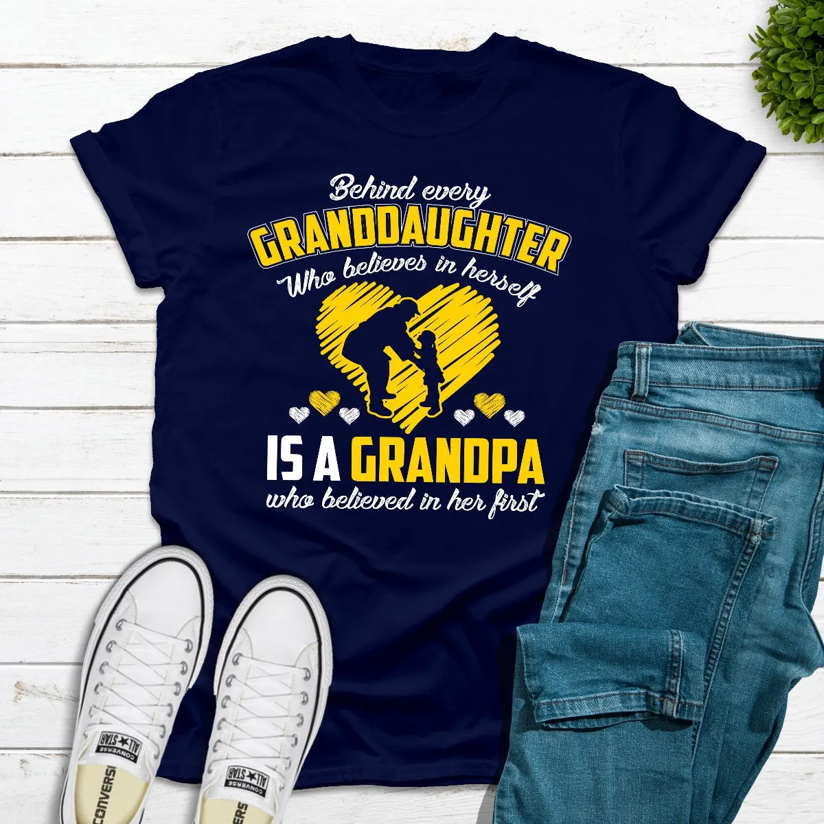 Graphic T-Shirts Behind Every Granddaughter Who Believes In Herself Is A Grandpa