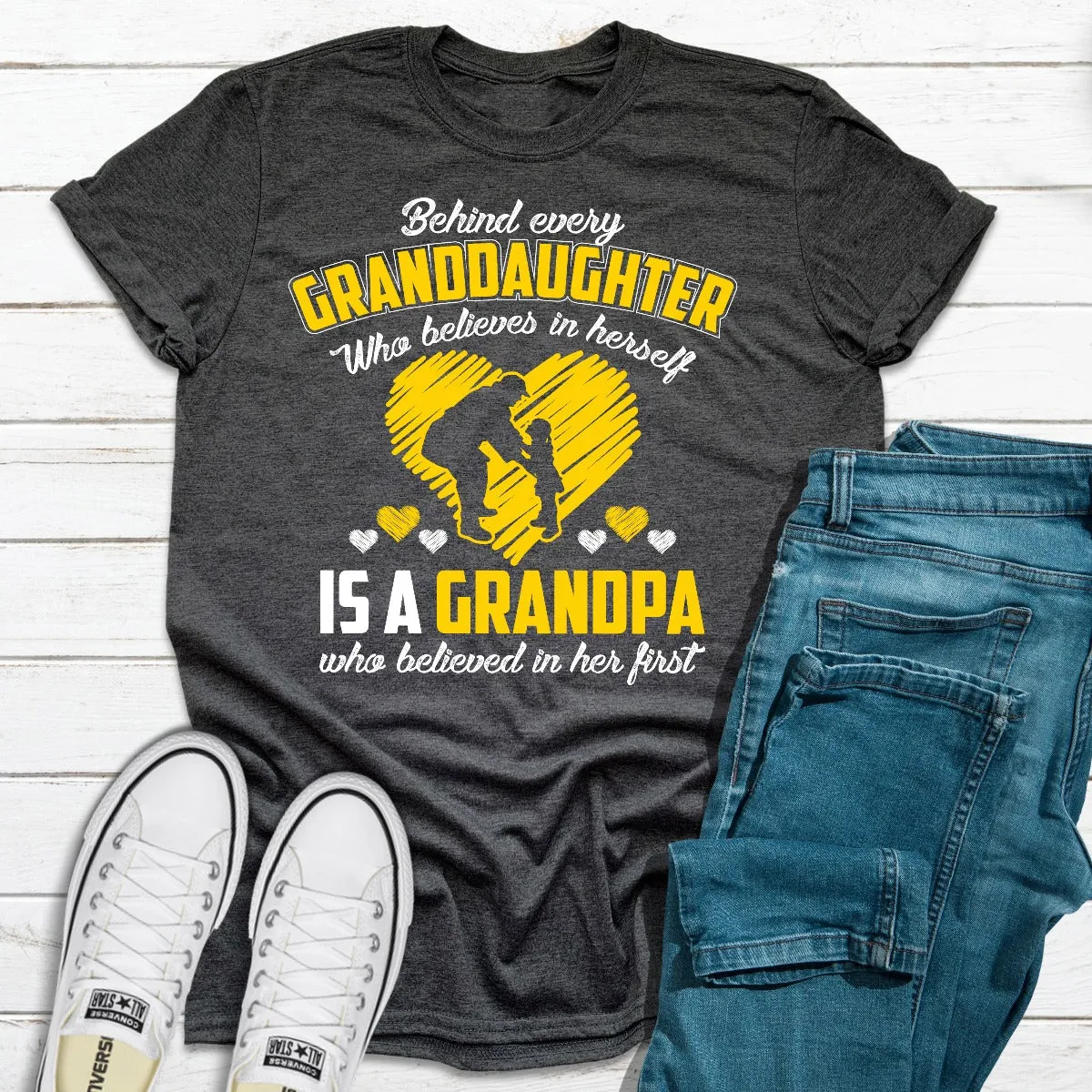 Graphic T-Shirts Behind Every Granddaughter Who Believes In Herself Is A Grandpa