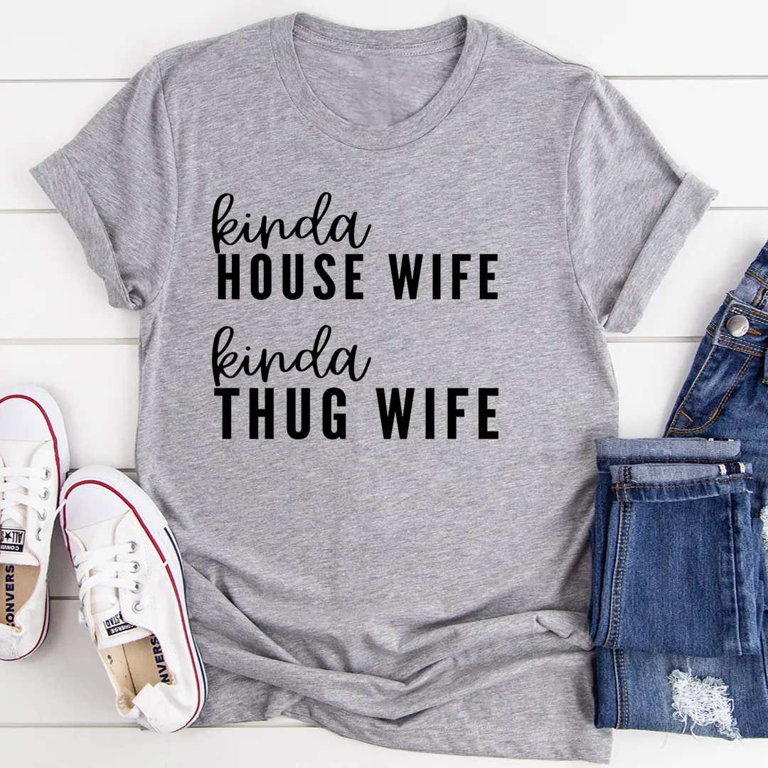 Graphic T-Shirts Kinda House Wife Kinda Thug Wife Tee