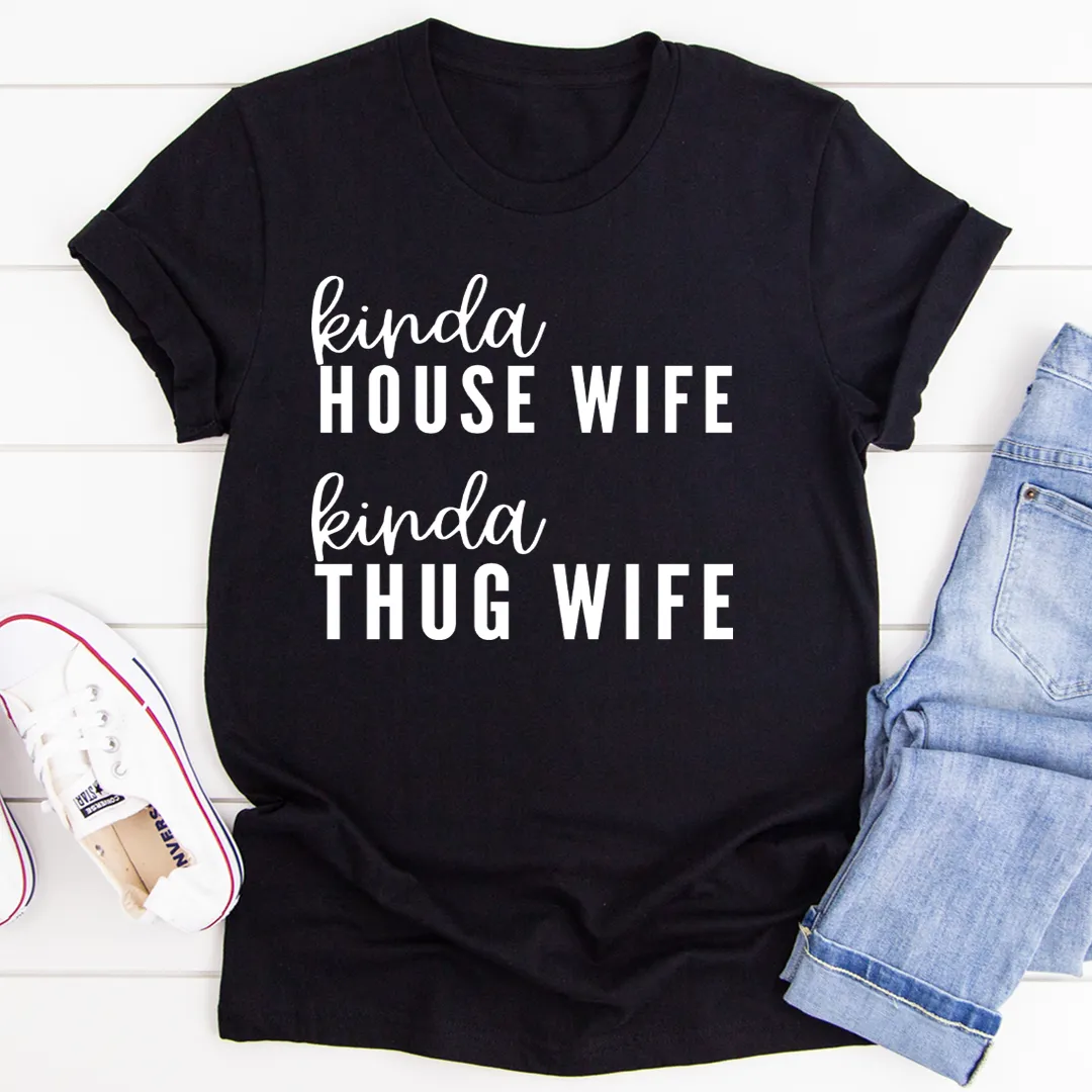 Graphic T-Shirts Kinda House Wife Kinda Thug Wife Tee