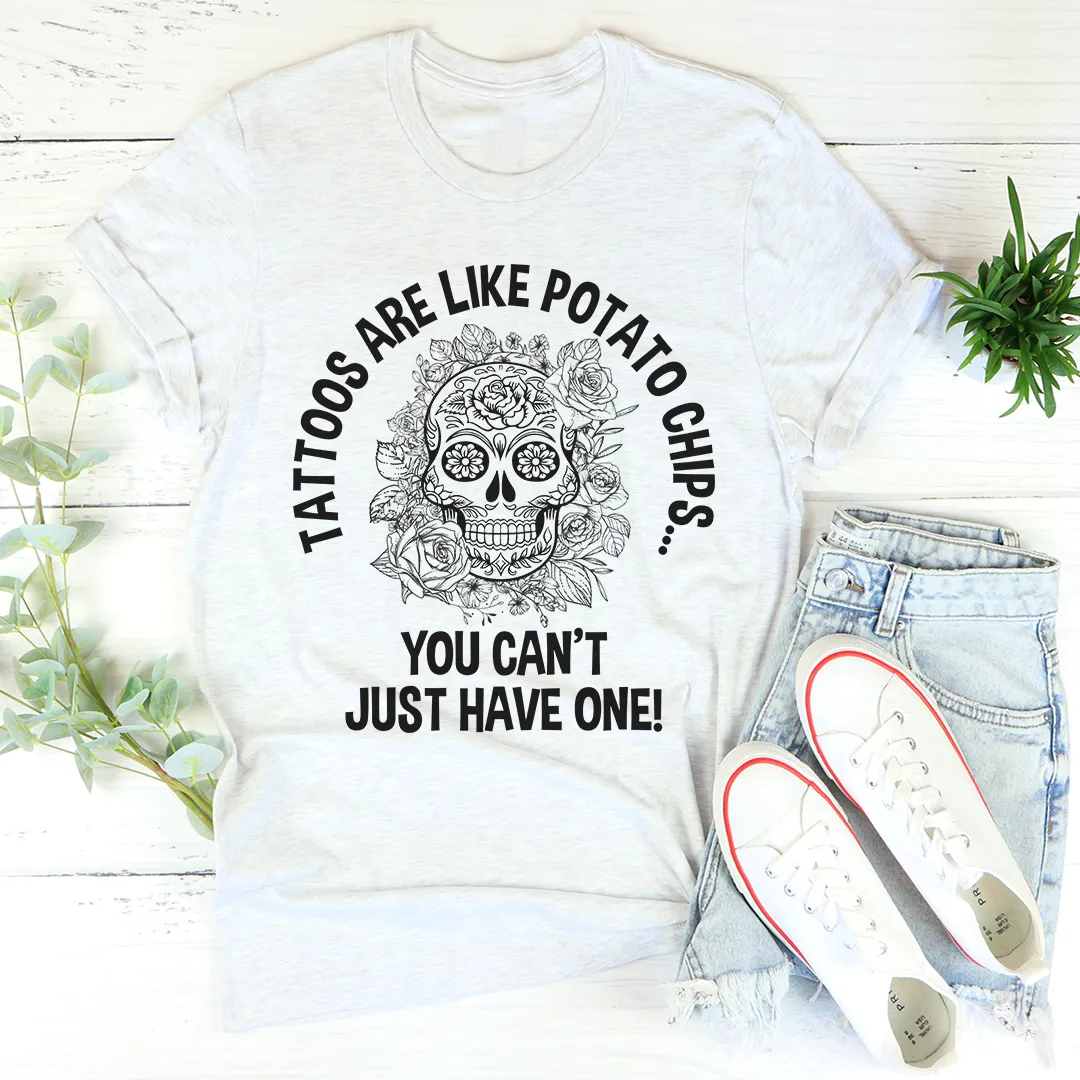 Graphic T-Shirts Tattoos Are Like Potato Chips Tee