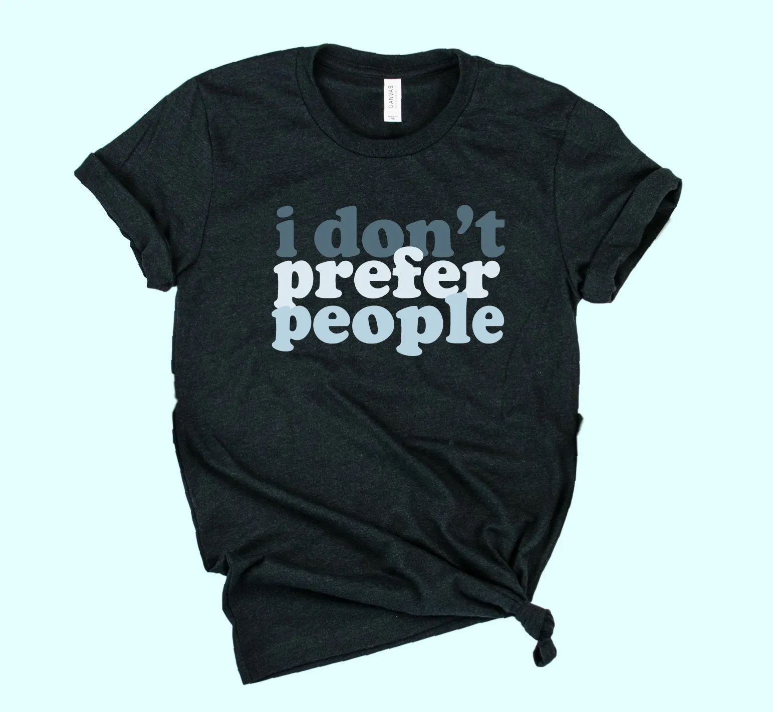 I Don't Prefer People Shirt | Unisex Crew