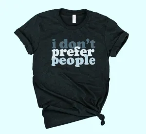 I Don't Prefer People Shirt | Unisex Crew