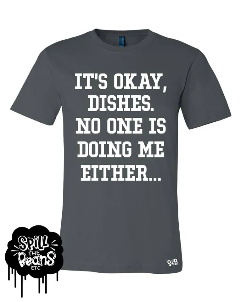 It's Okay Laundry/Dishes No One Is Doing Me Either Adult Tank or Tee