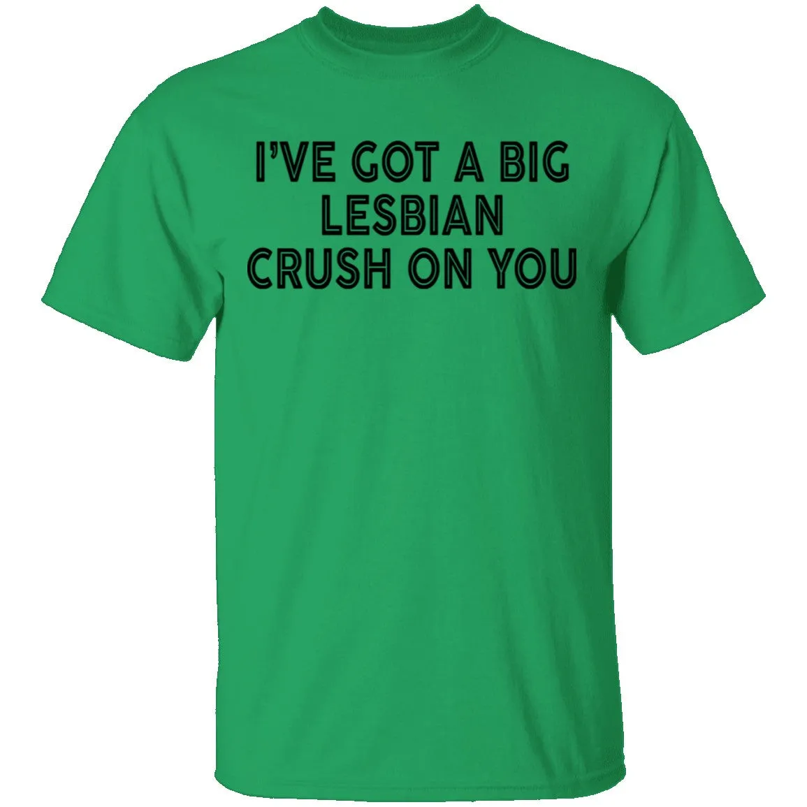 I've Got A Big Lesbian Crush On You T-Shirt