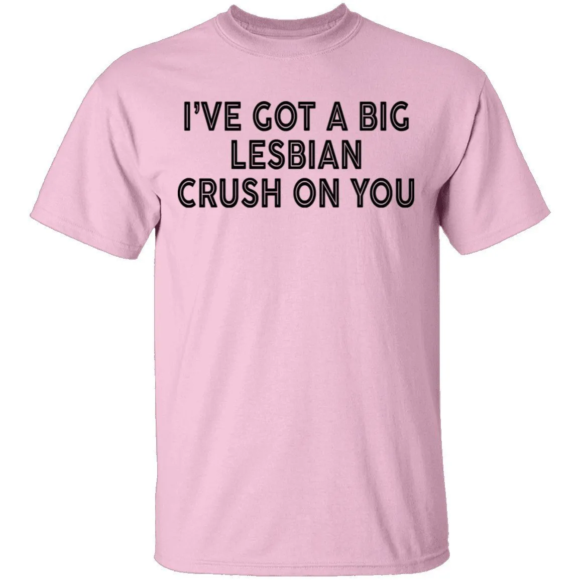 I've Got A Big Lesbian Crush On You T-Shirt