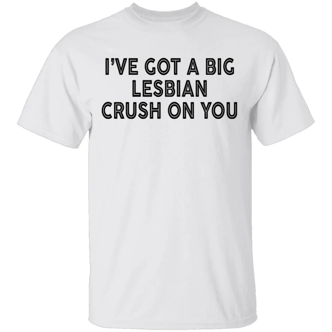 I've Got A Big Lesbian Crush On You T-Shirt