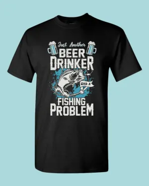 Just another beer drinker with a fishing problem t-shirt, fisherman tees