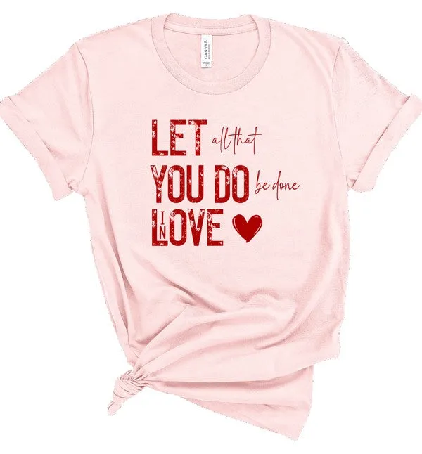 Let All That You Do Be Done In Love Graphic Tee