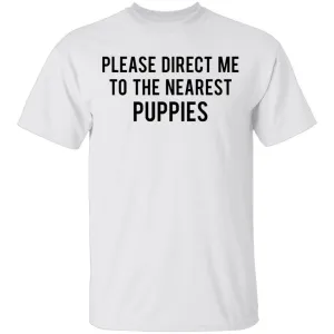 Please Direct Me to the Nearest Puppies T-Shirt