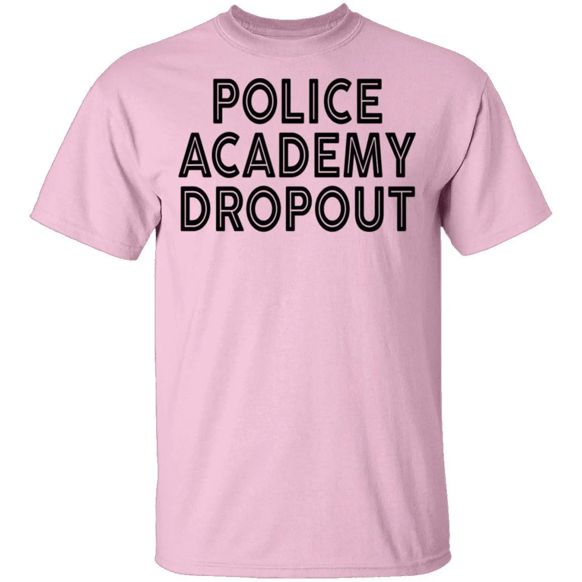 Police Academy Dropout T-Shirt