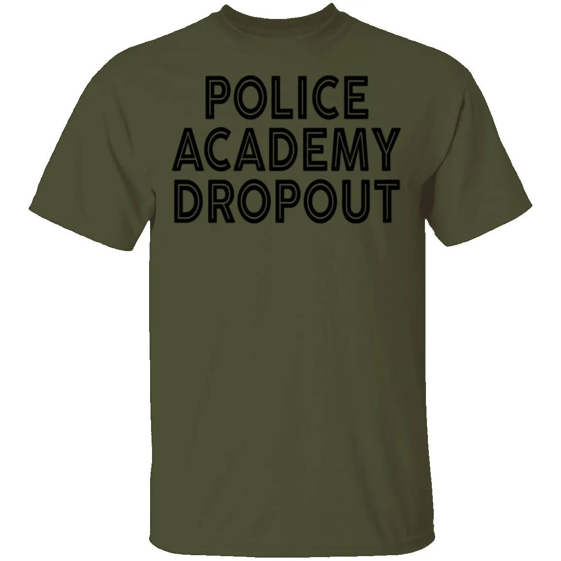 Police Academy Dropout T-Shirt