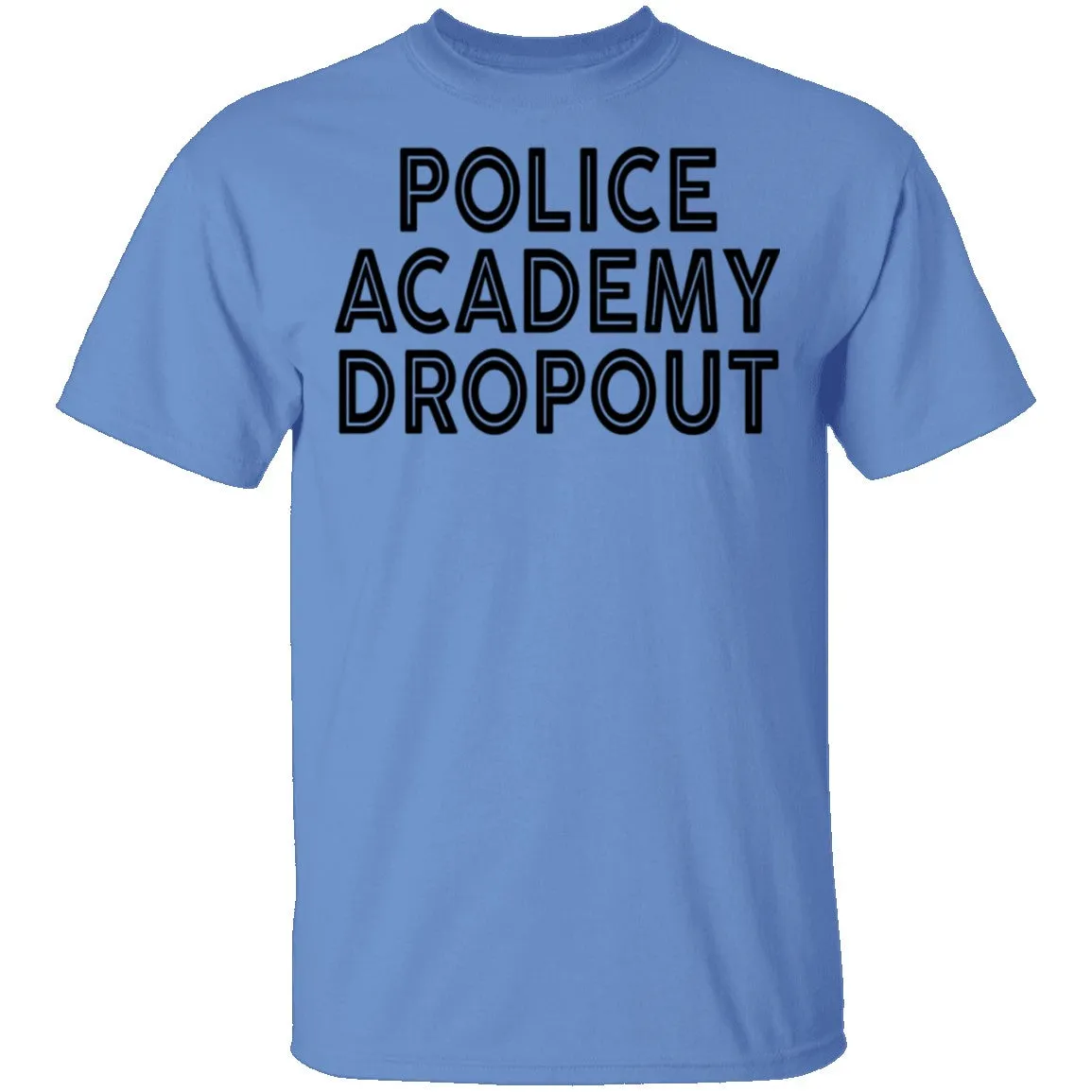 Police Academy Dropout T-Shirt