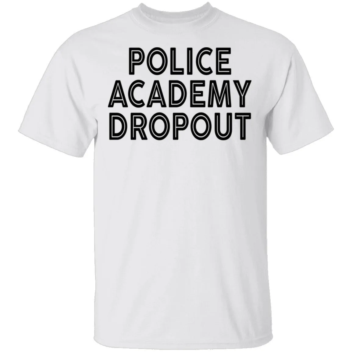Police Academy Dropout T-Shirt