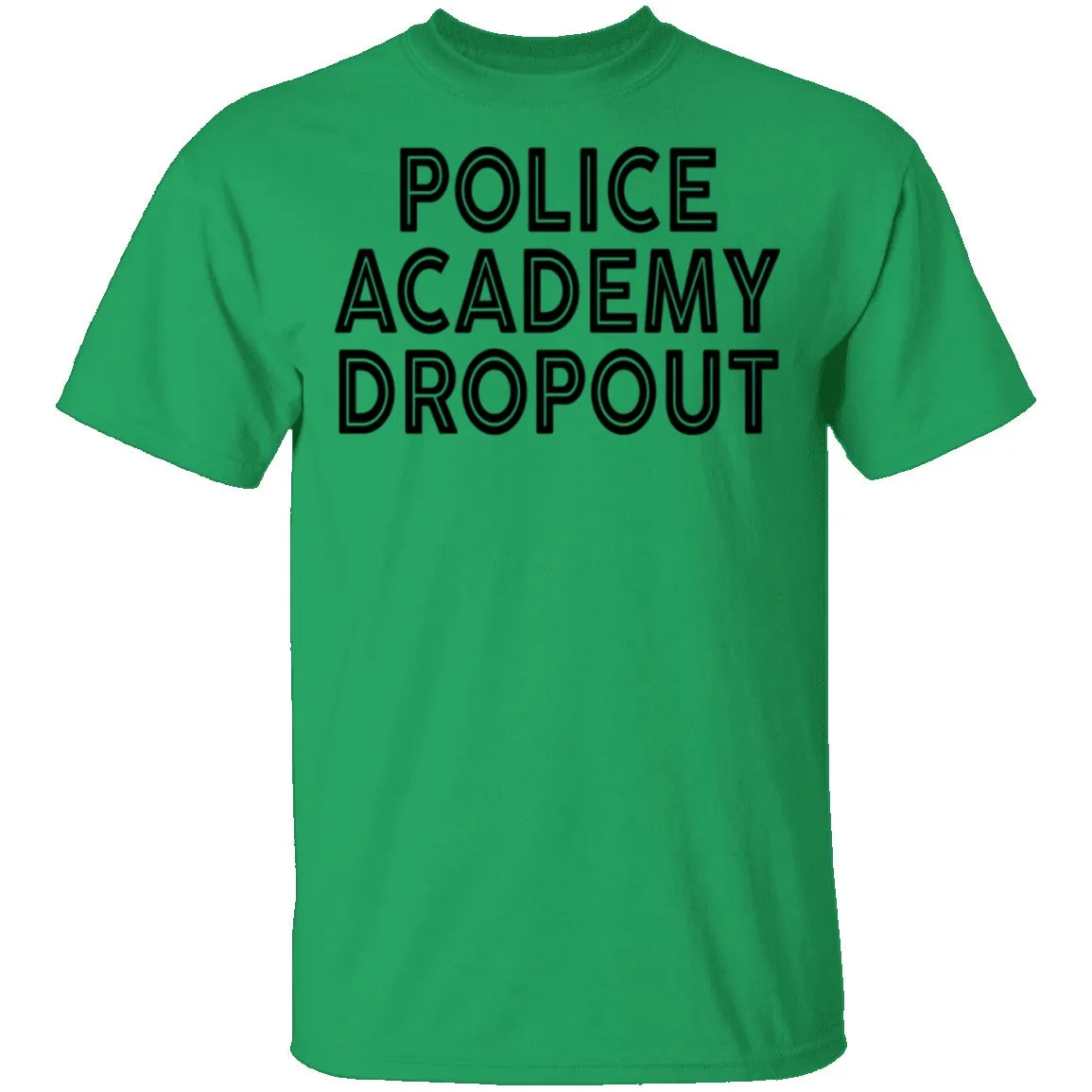 Police Academy Dropout T-Shirt
