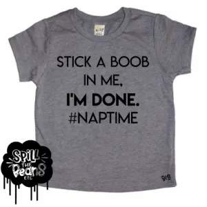 Stick A Boob In Me I'm Done Toddler or Baby Shirt