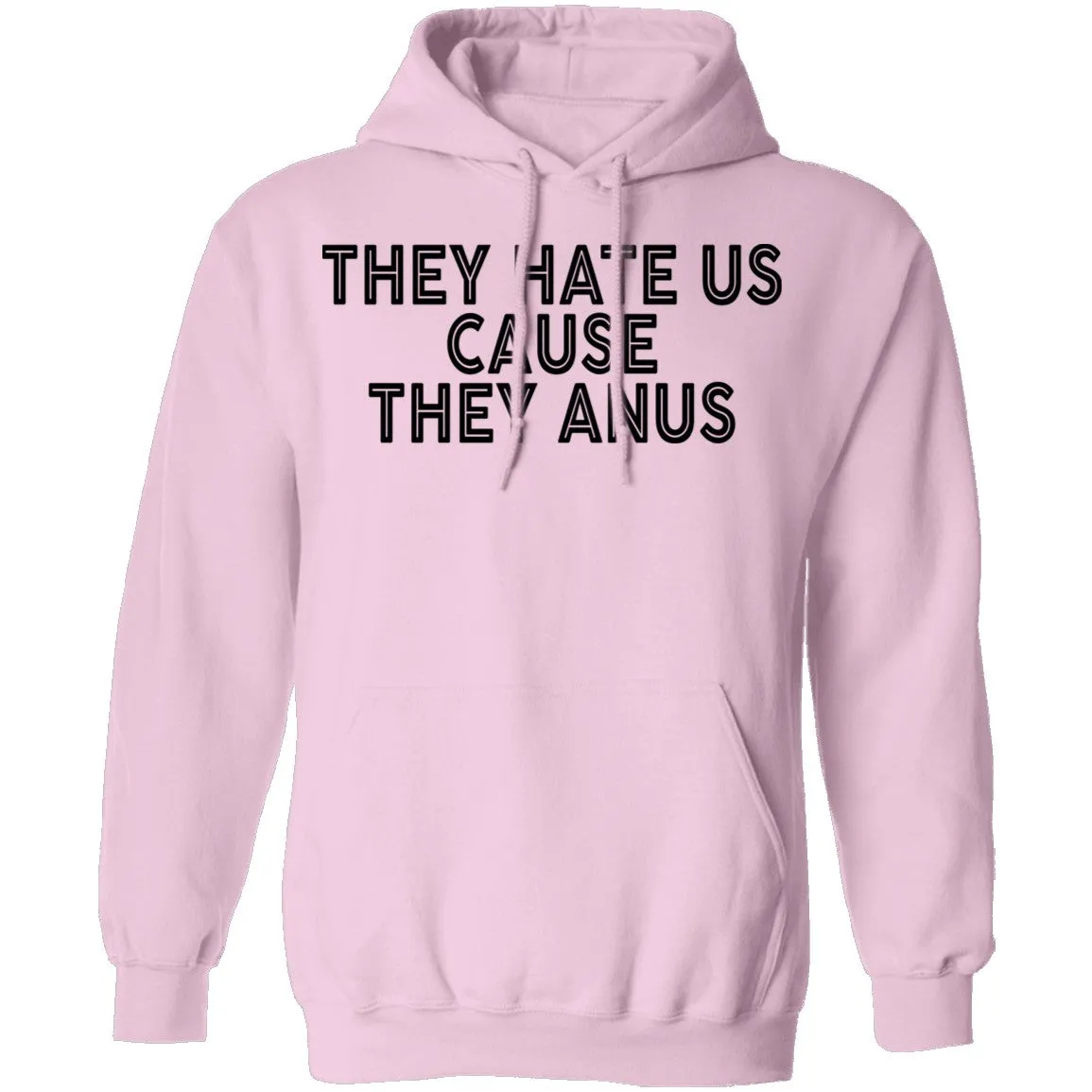 They Hate Us Cause They Anus T-Shirt