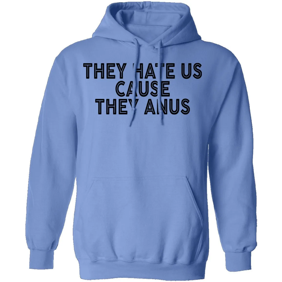 They Hate Us Cause They Anus T-Shirt