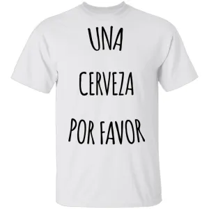 Una Cerveza Por Favor T-Shirt